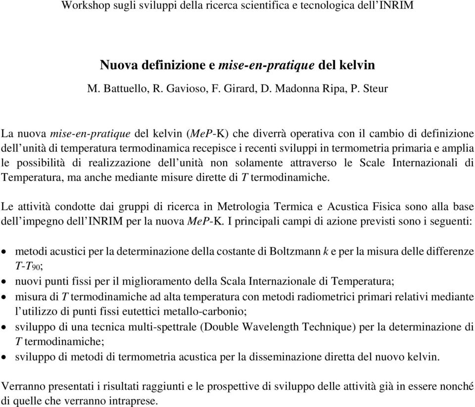 amplia le possibilità di realizzazione dell unità non solamente attraverso le Scale Internazionali di Temperatura, ma anche mediante misure dirette di T termodinamiche.