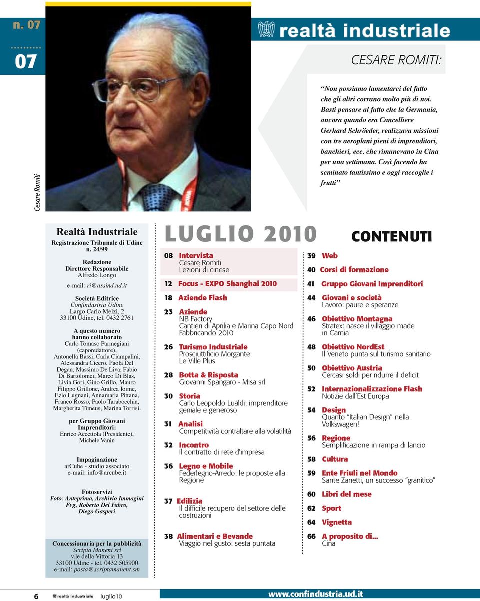 che rimanevano in Cina per una settimana. Così facendo ha seminato tantissimo e oggi raccoglie i frutti Realtà Industriale Registrazione Tribunale di Udine n.