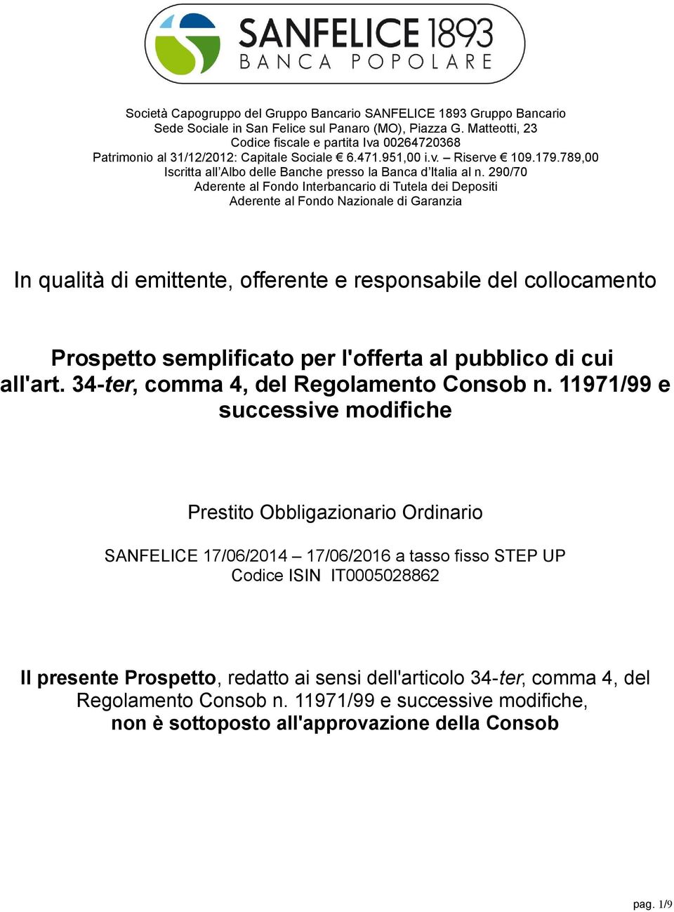 290/70 Aderente al Fondo Interbancario di Tutela dei Depositi Aderente al Fondo Nazionale di Garanzia In qualità di emittente, offerente e responsabile del collocamento Prospetto semplificato per