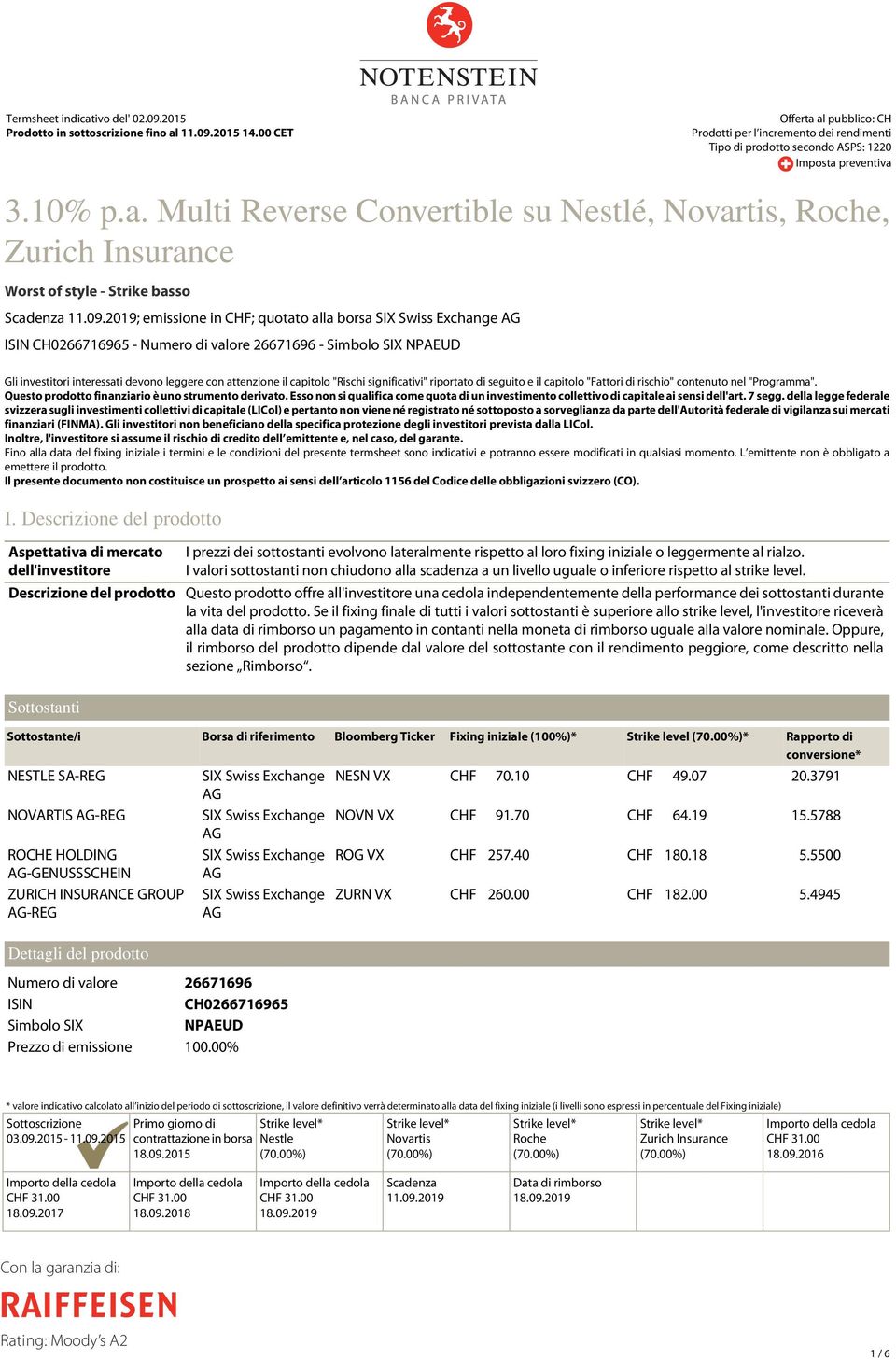 09.2019; emissione in CHF; quotato alla borsa SIX Swiss Exchange AG ISIN CH0266716965 - Numero di valore 26671696 - Simbolo SIX NPAEUD Gli investitori interessati devono leggere con attenzione il