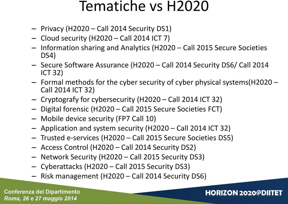 ICT 32) Digital forensic (H2020 Call 2015 Secure Societies FCT) Mobile device security (FP7 Call 10) Application and system security (H2020 Call 2014 ICT 32) Trusted e-services (H2020 Call 2015