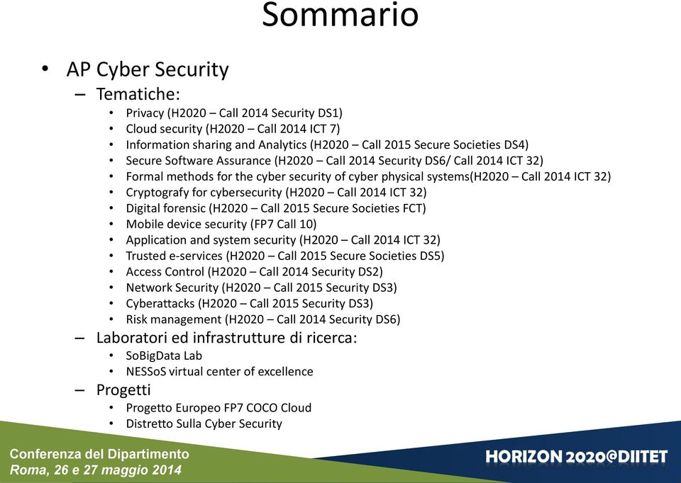 2014 ICT 32) Digital forensic (H2020 Call 2015 Secure Societies FCT) Mobile device security (FP7 Call 10) Application and system security (H2020 Call 2014 ICT 32) Trusted e-services (H2020 Call 2015