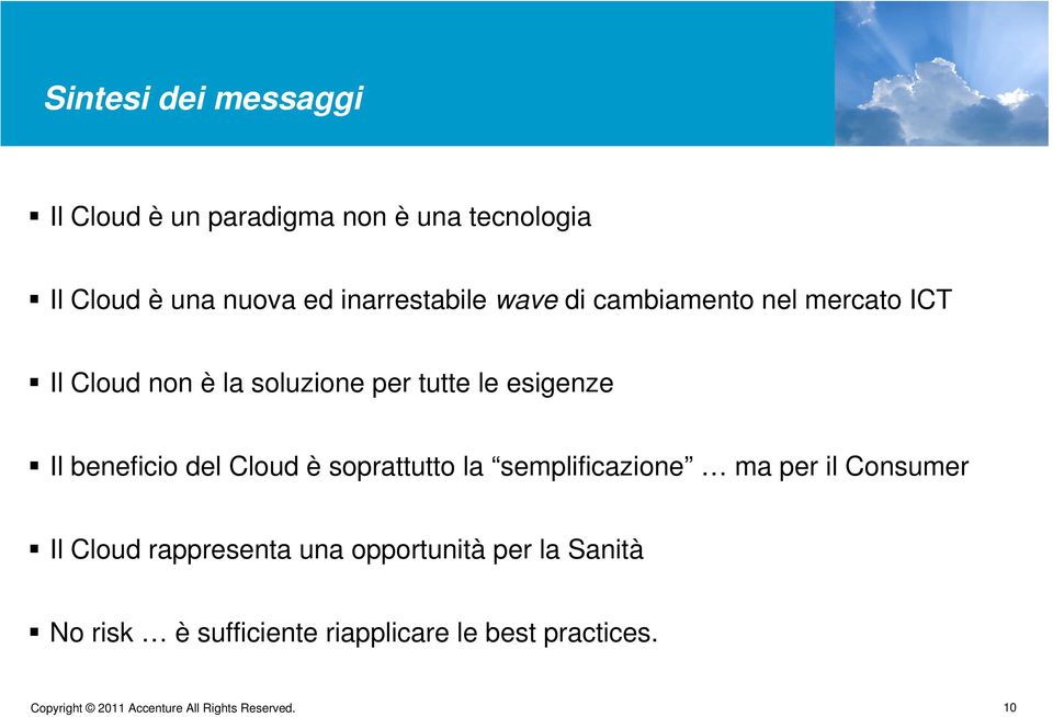 esigenze Il beneficio del Cloud è soprattutto la semplificazione ma per il Consumer Il Cloud