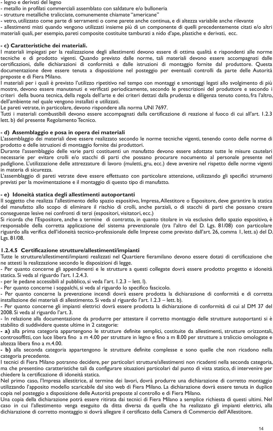 e/o altri materiali quali, per esempio, pareti composite costituite tamburati a nido d ape, plastiche e derivati, ecc. - c) Caratteristiche dei materiali.