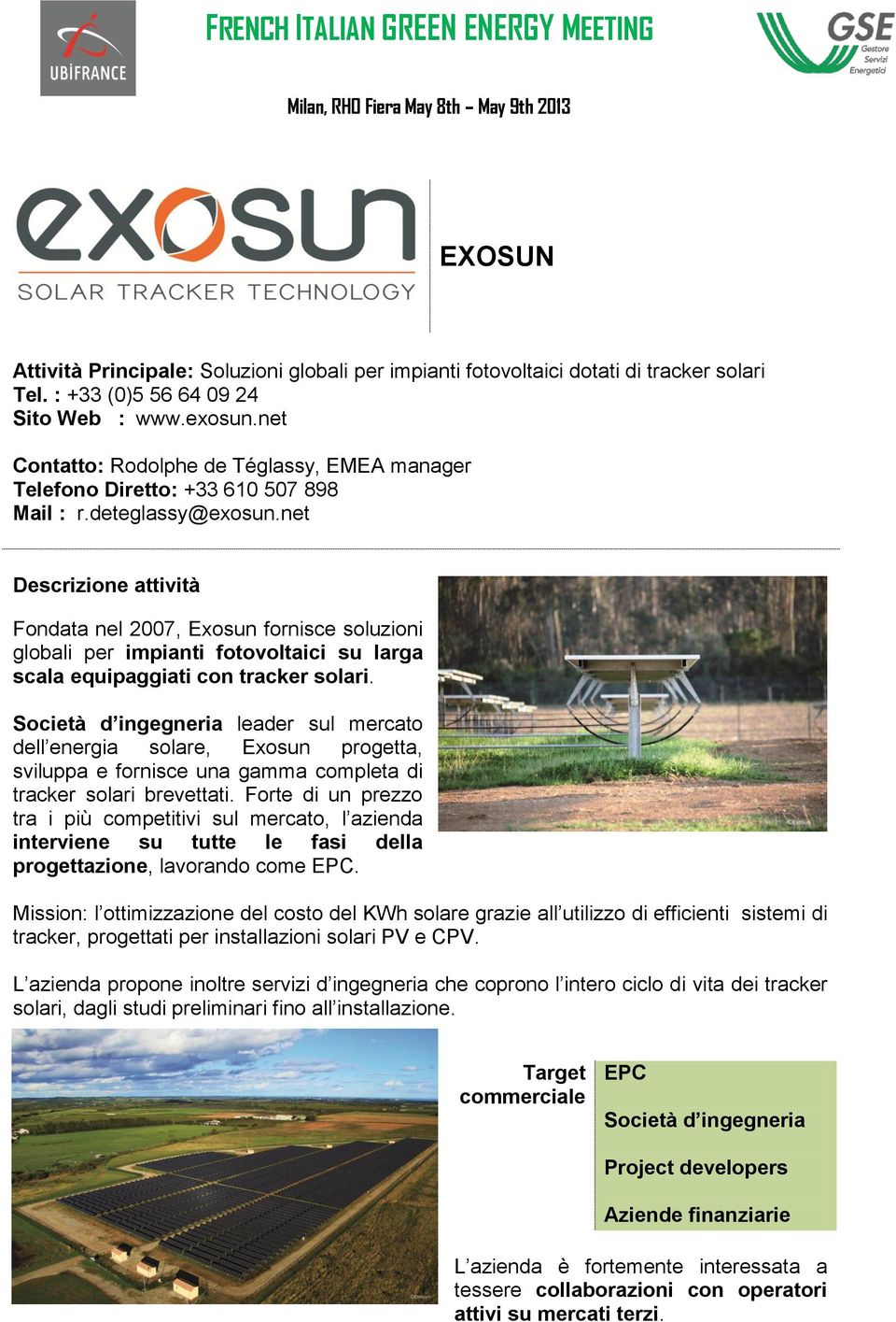 net Fondata nel 2007, Exosun fornisce soluzioni globali per impianti fotovoltaici su larga scala equipaggiati con tracker solari.