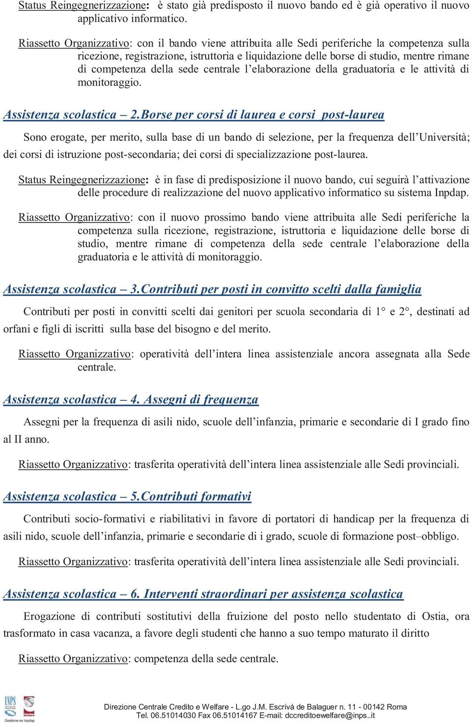 competenza della sede centrale l elaborazione della graduatoria e le attività di monitoraggio. Assistenza scolastica 2.