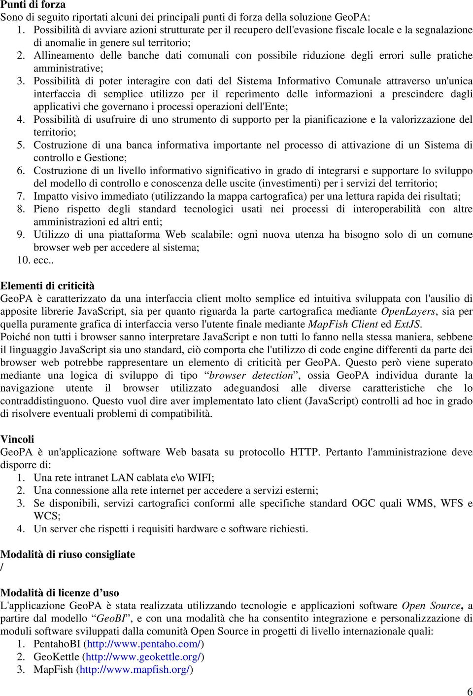 Allineamento delle banche dati comunali con possibile riduzione degli errori sulle pratiche amministrative; 3.