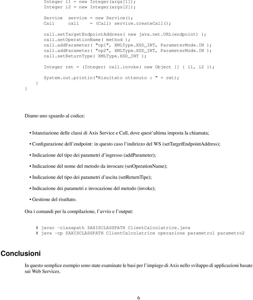 XSD_INT ); Integer ret = (Integer) call.invoke( new Object [] { i1, i2 ); System.out.