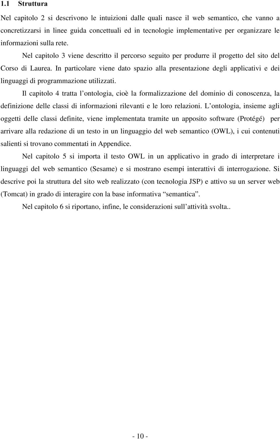 In particolare viene dato spazio alla presentazione degli applicativi e dei linguaggi di programmazione utilizzati.