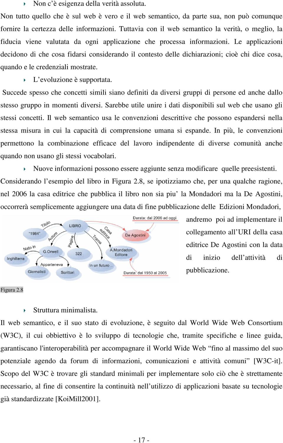 Le applicazioni decidono di che cosa fidarsi considerando il contesto delle dichiarazioni; cioè chi dice cosa, quando e le credenziali mostrate. L evoluzione è supportata.