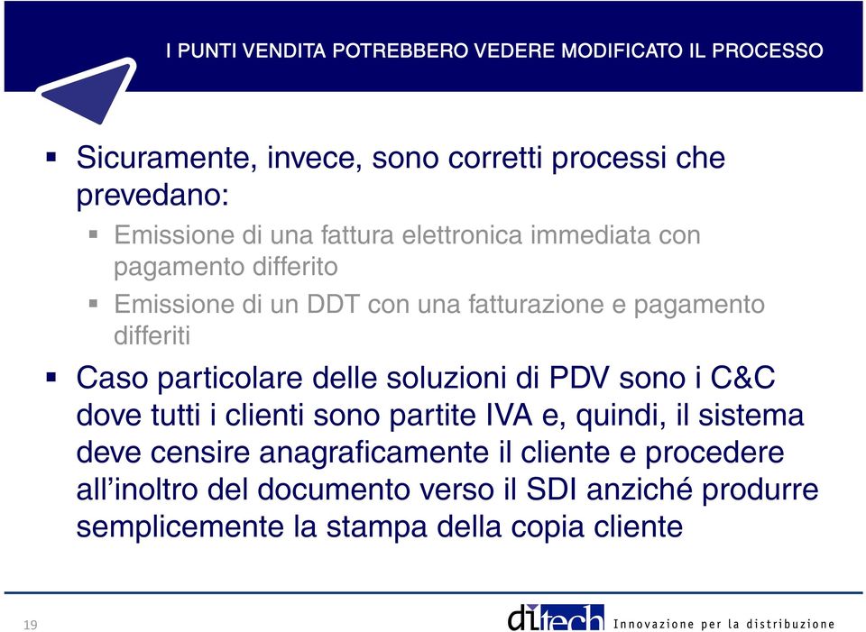 particolare delle soluzioni di PDV sono i C&C dove tutti i clienti sono partite IVA e, quindi, il sistema deve censire