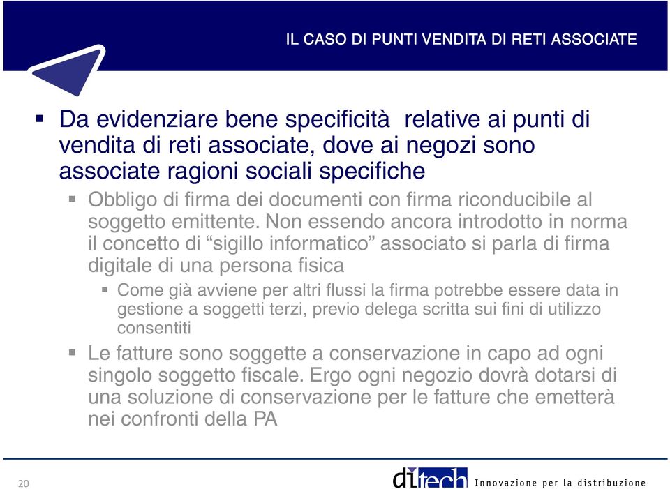 Non essendo ancora introdotto in norma il concetto di sigillo informatico associato si parla di firma digitale di una persona fisica Come già avviene per altri flussi la firma potrebbe