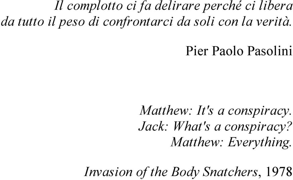 Pier Paolo Pasolini Matthew: It's a conspiracy.