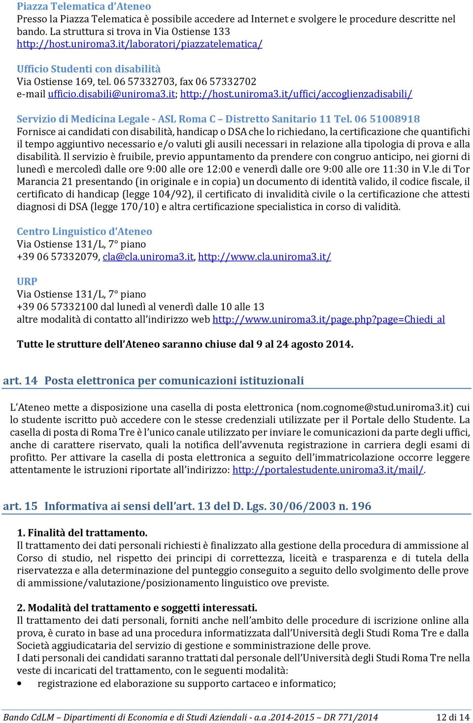 it; http://host.uniroma3.it/uffici/accoglienzadisabili/ Servizio di Medicina Legale - ASL Roma C Distretto Sanitario 11 Tel.