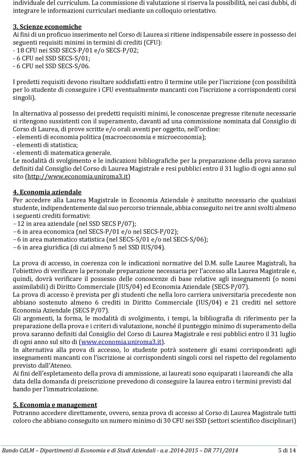 SECS-P/01 e/o SECS-P/02; - 6 CFU nel SSD SECS-S/01; - 6 CFU nel SSD SECS-S/06.