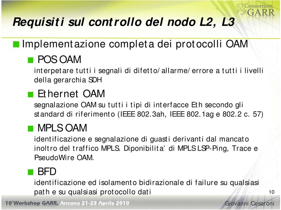 3ah, IEEE 802.1ag e 802.2 c. 57) MPLS OAM identificazione e segnalazione di guasti derivanti dal mancato inoltro del traffico MPLS.