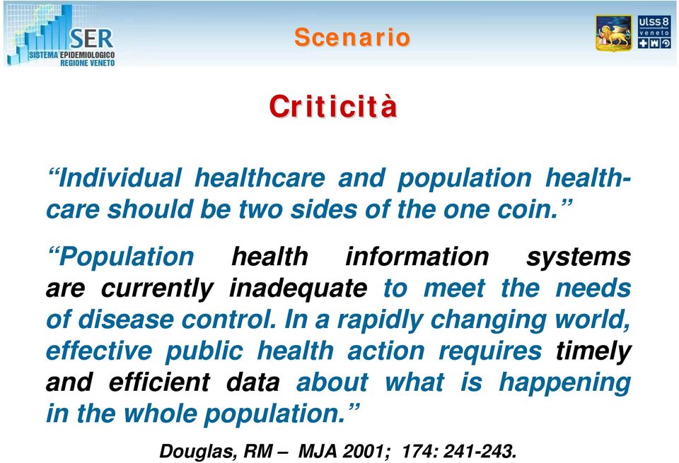 Population health information systems are currently inadequate to meet the needs of disease