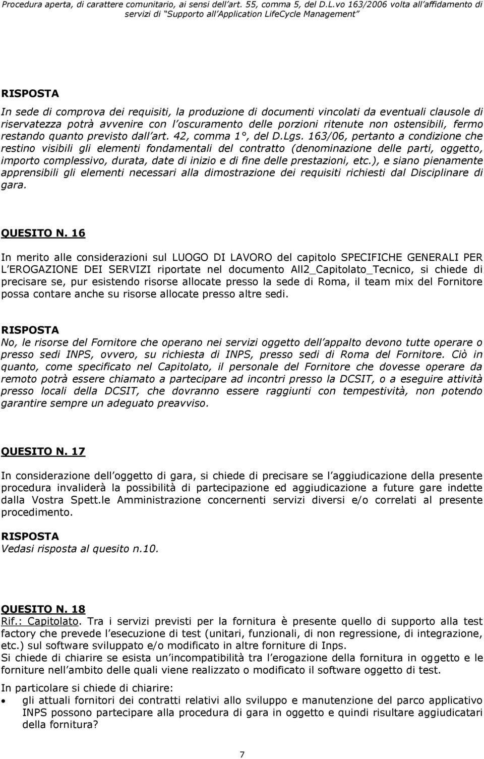 163/06, pertanto a condizione che restino visibili gli elementi fondamentali del contratto (denominazione delle parti, oggetto, importo complessivo, durata, date di inizio e di fine delle