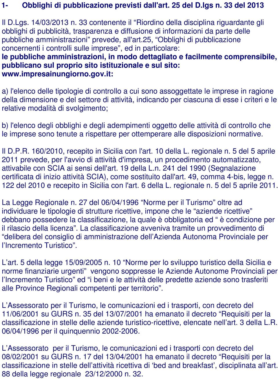 25, Obblighi di pubblicazione concernenti i controlli sulle imprese, ed in particolare: le pubbliche amministrazioni, in modo dettagliato e facilmente comprensibile, pubblicano sul proprio sito