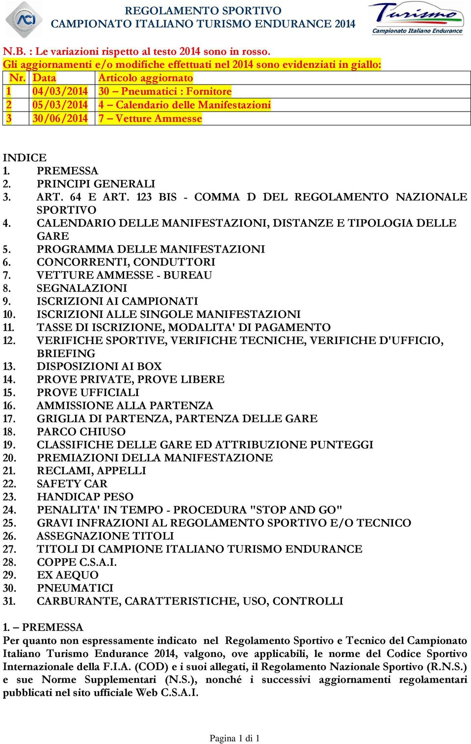 123 BIS - COMMA D DEL REGOLAMENTO NAZIONALE SPORTIVO 4. CALENDARIO DELLE MANIFESTAZIONI, DISTANZE E TIPOLOGIA DELLE GARE 5. PROGRAMMA DELLE MANIFESTAZIONI 6. CONCORRENTI, CONDUTTORI 7.