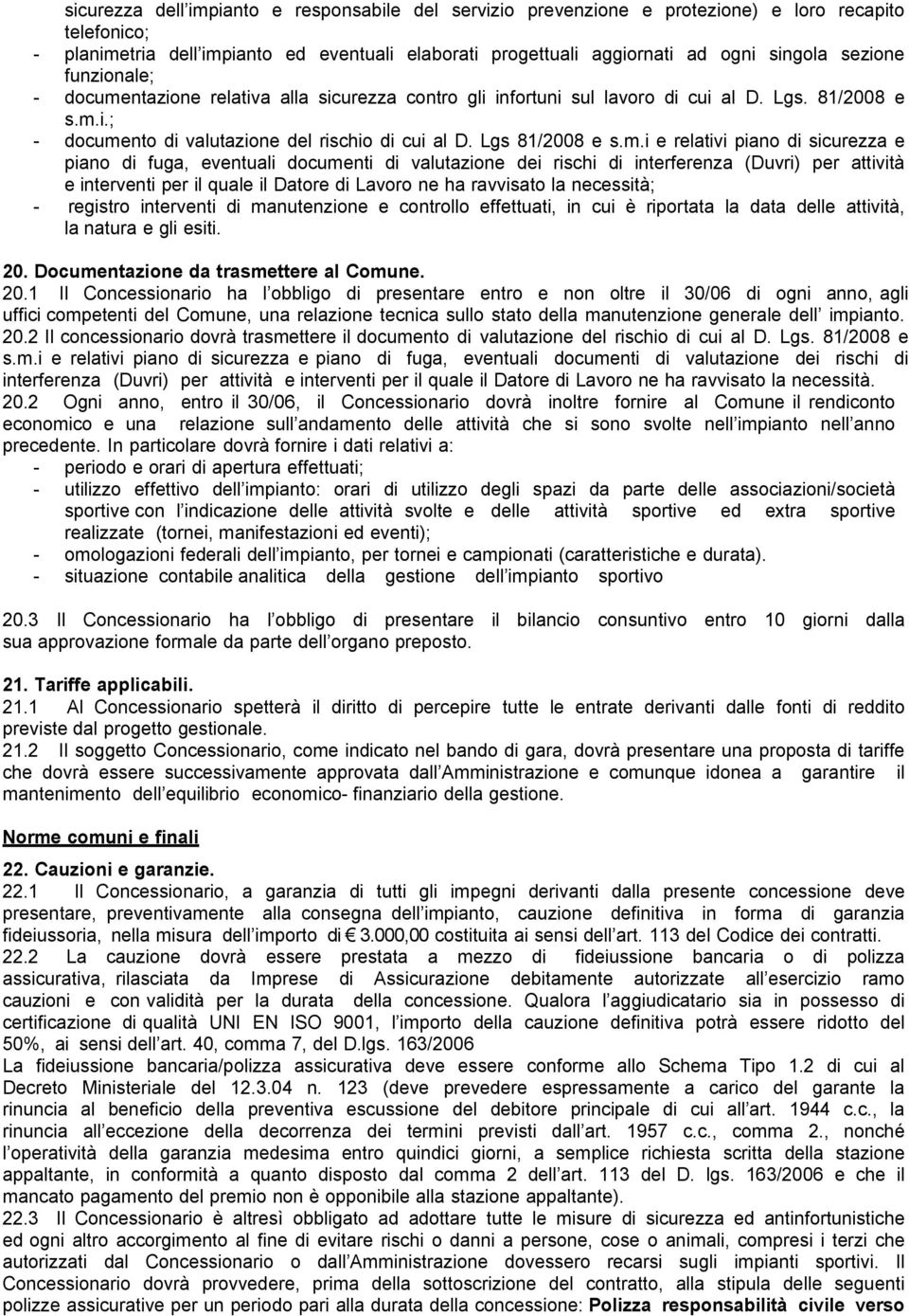 ntazione relativa alla sicurezza contro gli infortuni sul lavoro di cui al D. Lgs. 81/2008 e s.m.