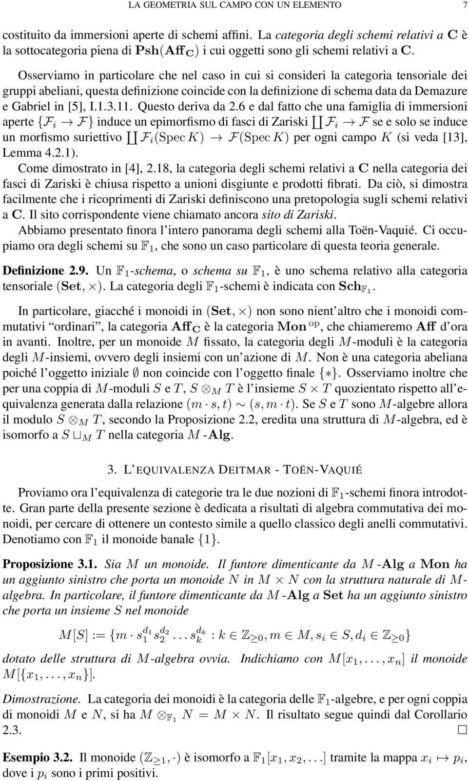 Osserviamo in particolare che nel caso in cui si consideri la categoria tensoriale dei gruppi abeliani, questa definizione coincide con la definizione di schema data da Demazure e Gabriel in [5], I.1.