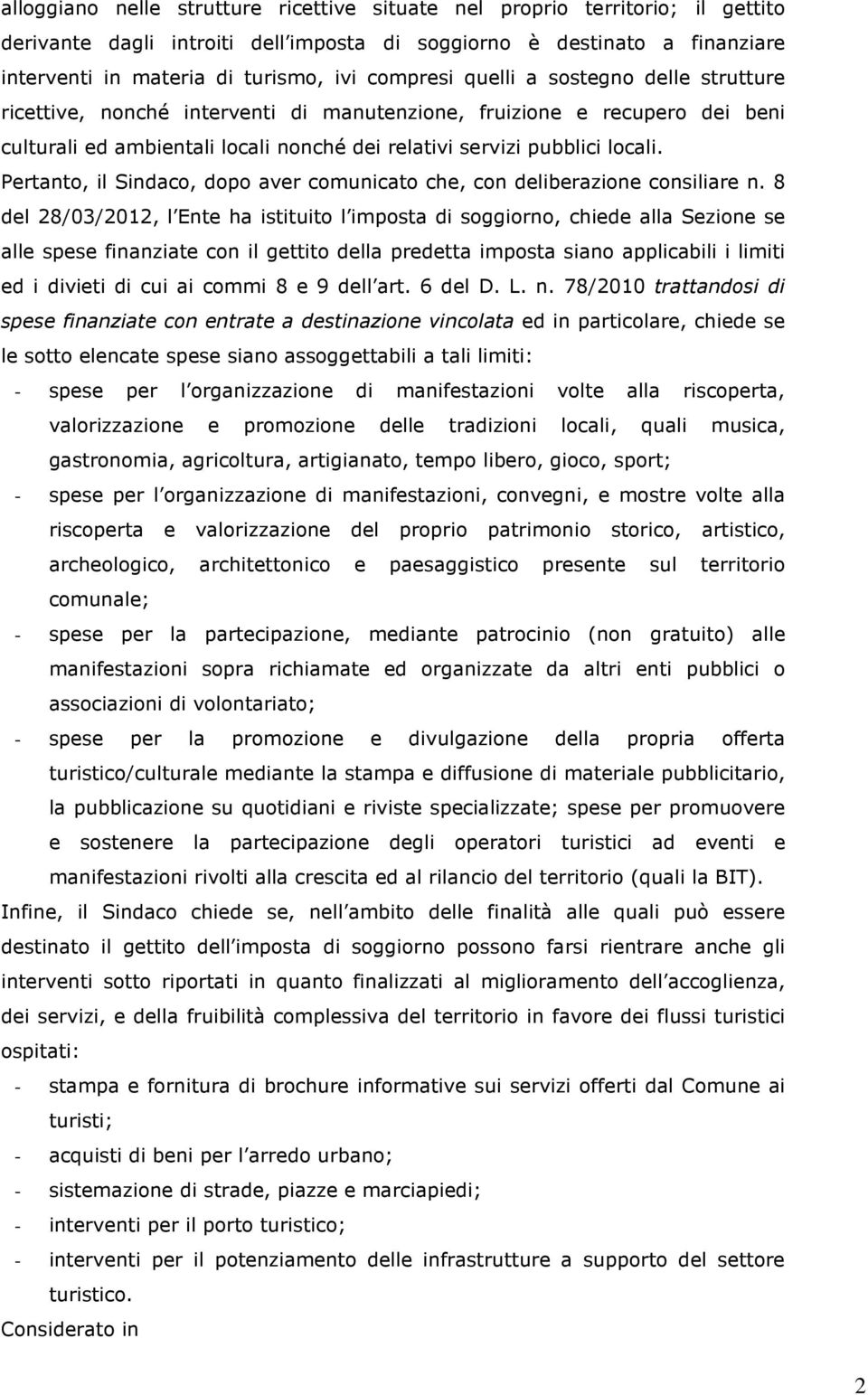 Pertanto, il Sindaco, dopo aver comunicato che, con deliberazione consiliare n.