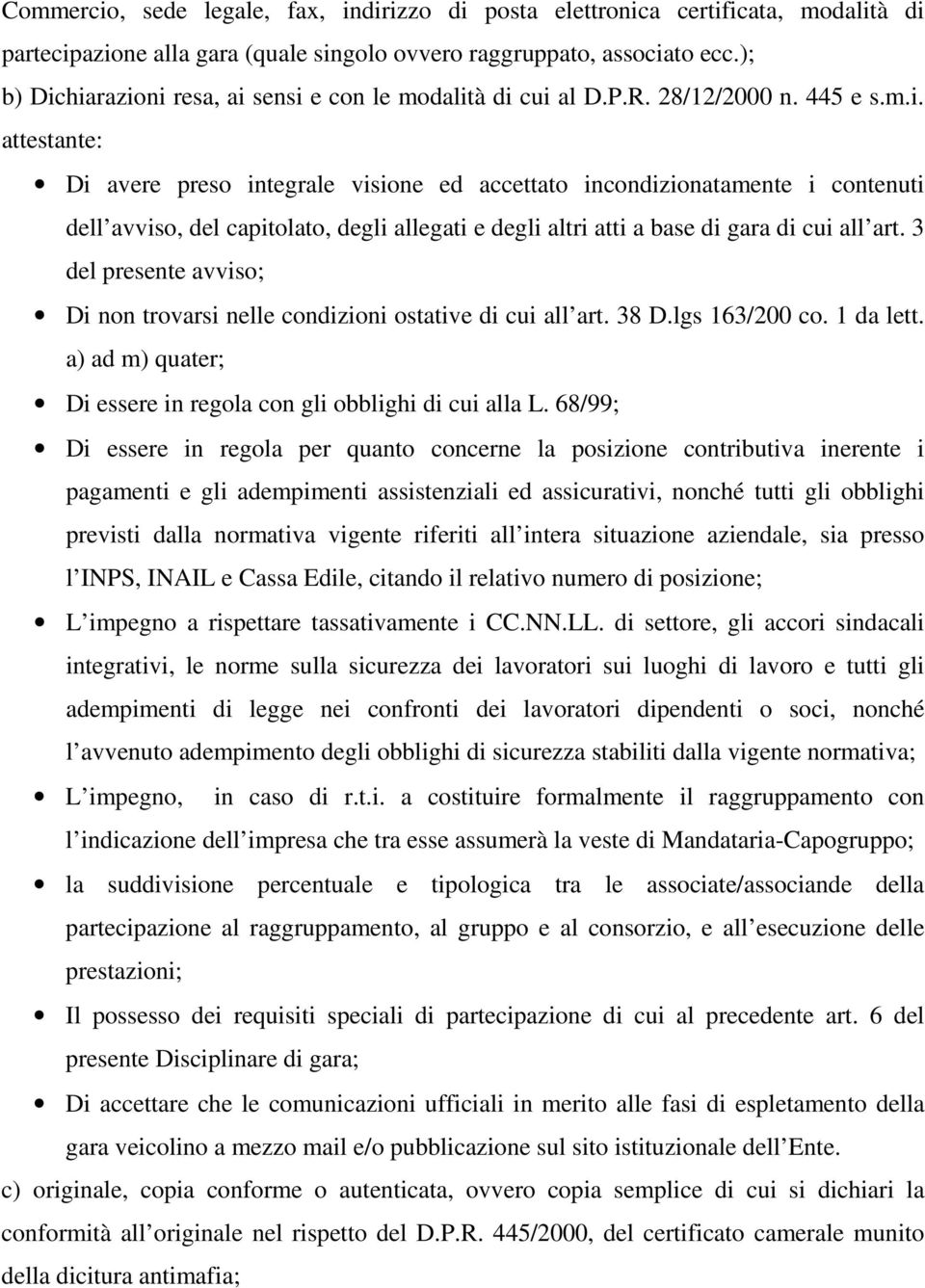 3 del presente avviso; Di non trovarsi nelle condizioni ostative di cui all art. 38 D.lgs 163/200 co. 1 da lett. a) ad m) quater; Di essere in regola con gli obblighi di cui alla L.