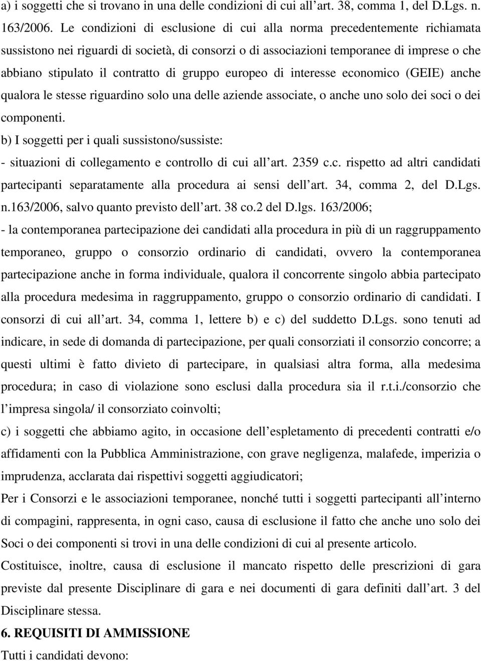 di gruppo europeo di interesse economico (GEIE) anche qualora le stesse riguardino solo una delle aziende associate, o anche uno solo dei soci o dei componenti.