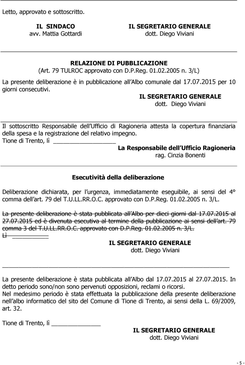 Il sottoscritto Responsabile dell Ufficio di Ragioneria attesta la copertura finanziaria della spesa e la registrazione del relativo impegno.