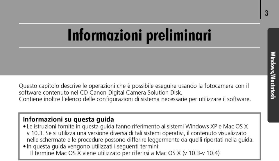 Windows/Macintosh Informazioni su questa guida Le istruzioni fornite in questa guida fanno riferimento ai sistemi Windows XP e Mac OS X v 10.3.