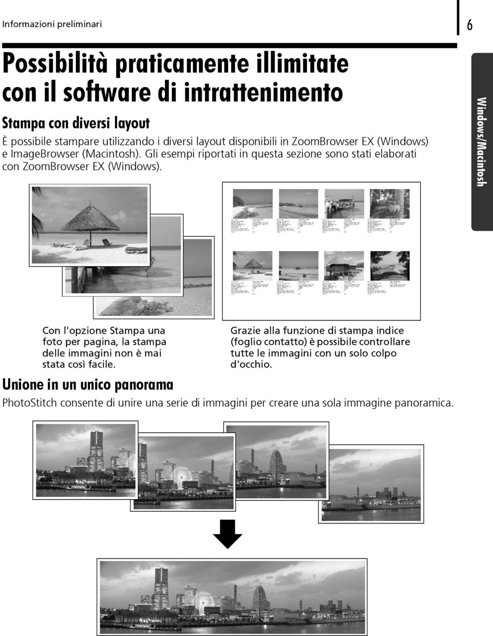 Windows/Macintosh Con l'opzione Stampa una foto per pagina, la stampa delle immagini non è mai stata così facile.