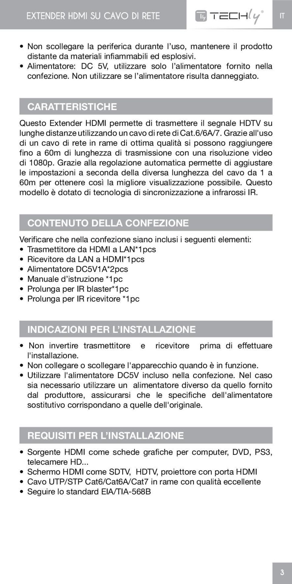 CARATTERISTICHE Questo Extender HDMI permette di trasmettere il segnale HDTV su lunghe distanze utilizzando un cavo di rete di Cat.6/6A/7.