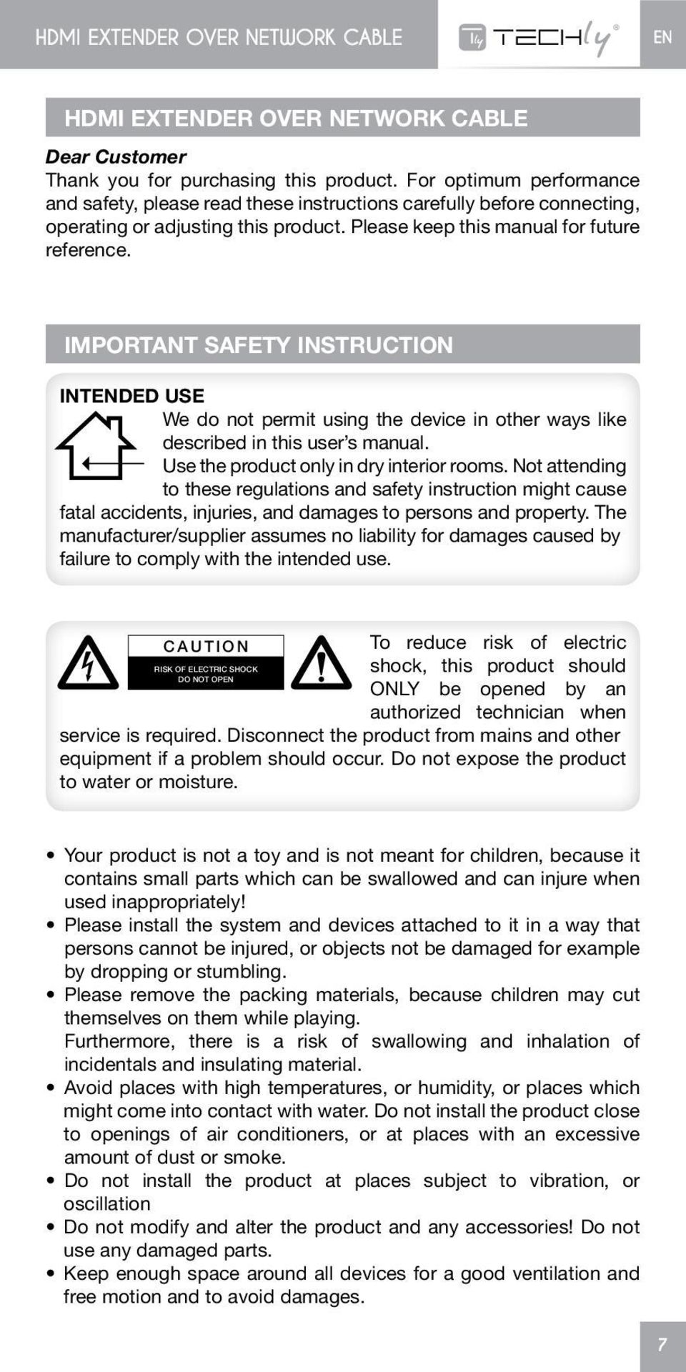 IMPORTANT SAFETY INSTRUCTION INTENDED USE We do not permit using the device in other ways like described in this user s manual. Use the product only in dry interior rooms.