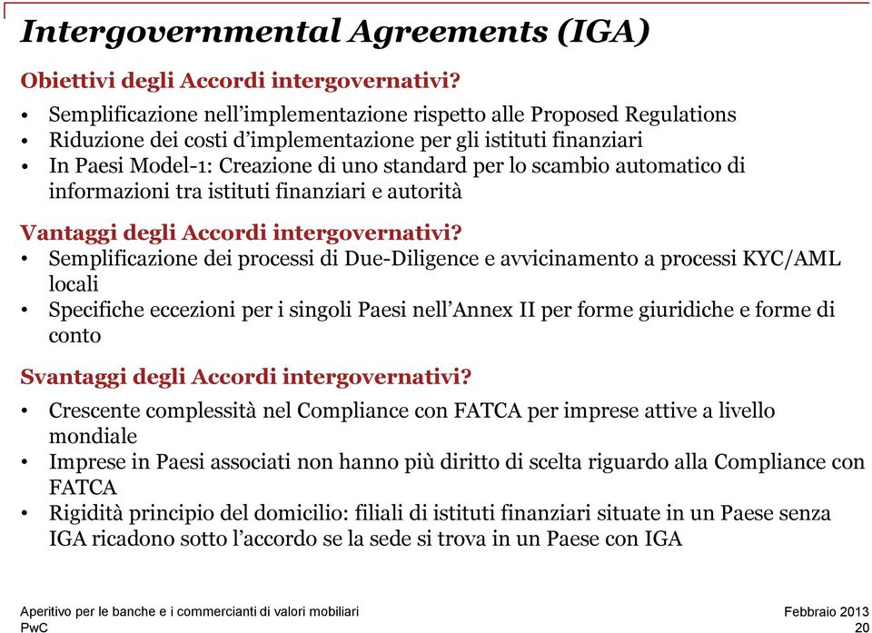 automatico di informazioni tra istituti finanziari e autorità Vantaggi degli Accordi intergovernativi?