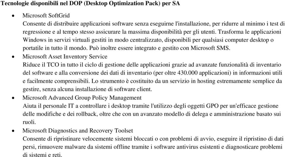 Trasfrma le applicazini Windws in servizi virtuali gestiti in md centralizzat, dispnibili per qualsiasi cmputer desktp prtatile in tutt il mnd. Può inltre essere integrat e gestit cn Micrsft SMS.