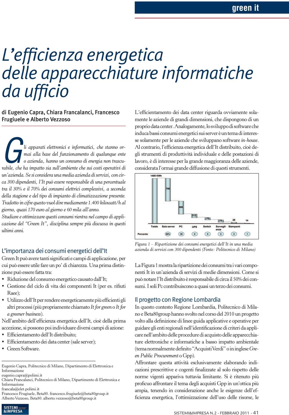 Se si considera una media azienda di servizi, con circa 300 dipendenti, l It può essere responsabile di una percentuale tra il 30% e il 70% dei consumi elettrici complessivi, a seconda della stagione