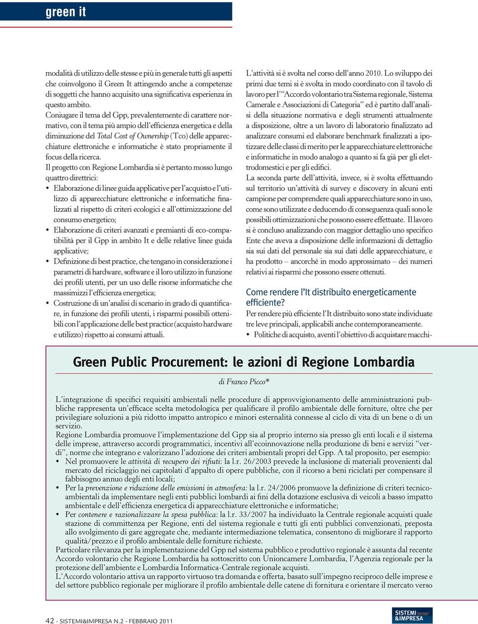 Coniugare il tema del Gpp, prevalentemente di carattere normativo, con il tema più ampio dell efficienza energetica e della diminuzione del Total Cost of Ownership (Tco) delle apparecchiature