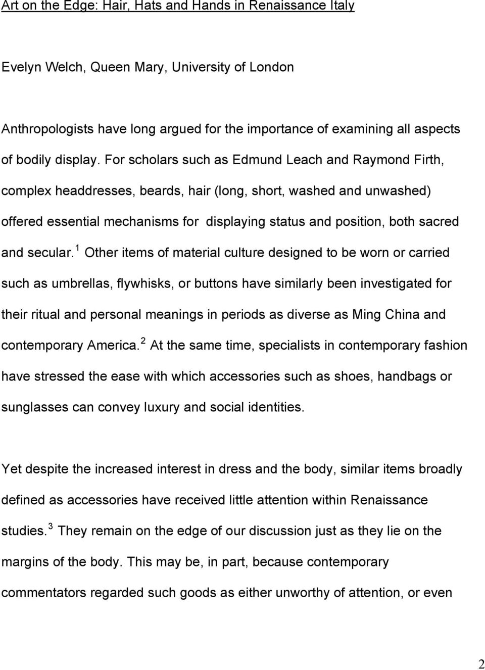 For scholars such as Edmund Leach and Raymond Firth, complex headdresses, beards, hair (long, short, washed and unwashed) offered essential mechanisms for displaying status and position, both sacred