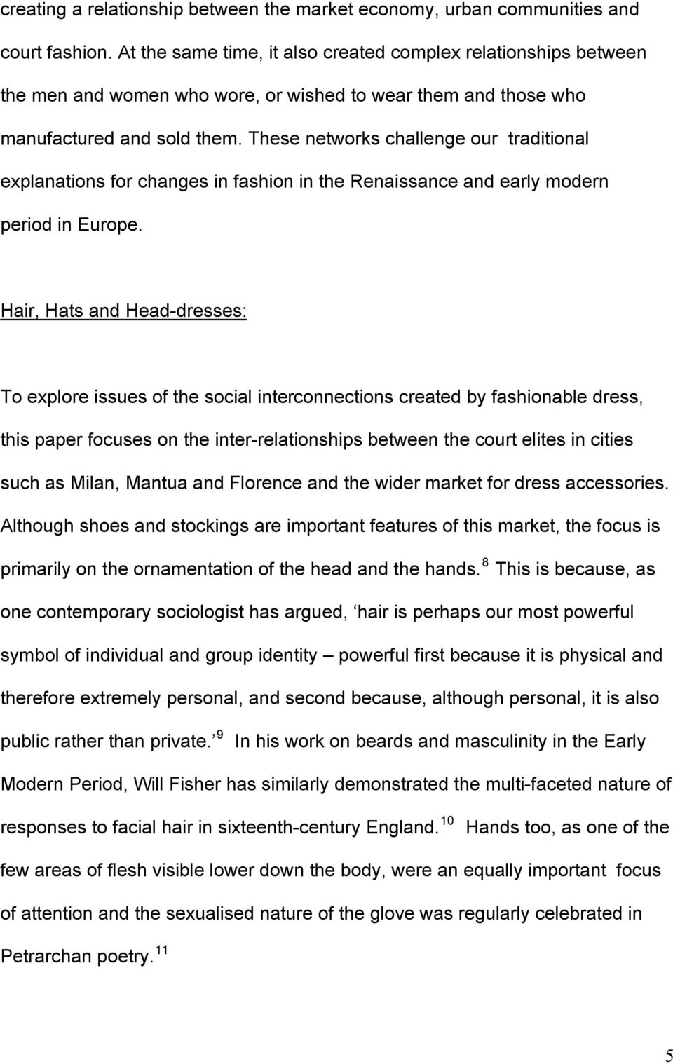 These networks challenge our traditional explanations for changes in fashion in the Renaissance and early modern period in Europe.