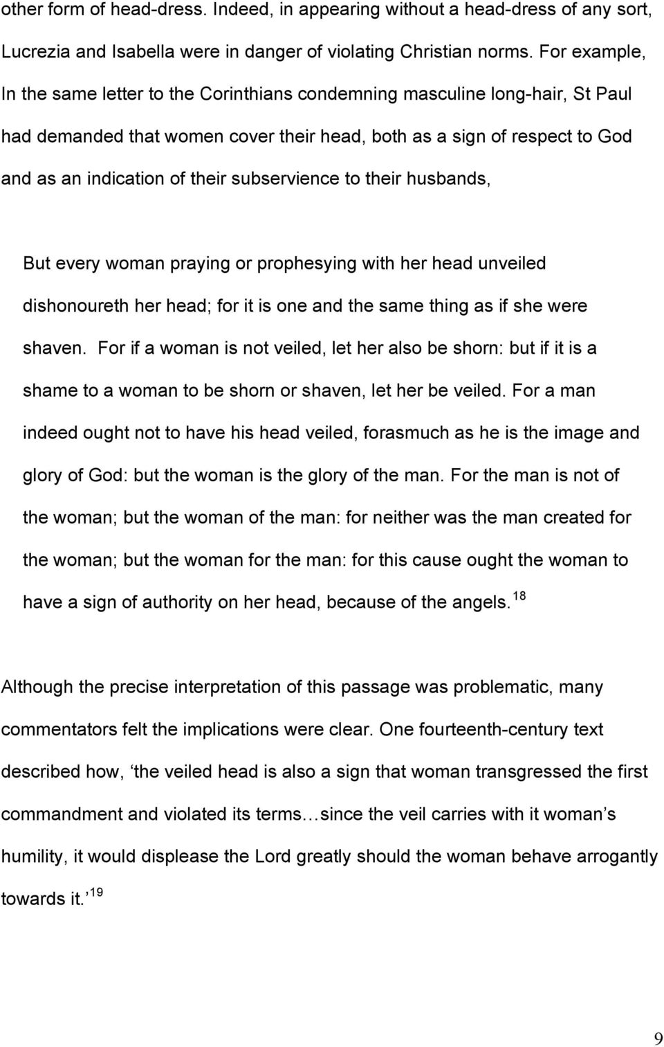 subservience to their husbands, But every woman praying or prophesying with her head unveiled dishonoureth her head; for it is one and the same thing as if she were shaven.