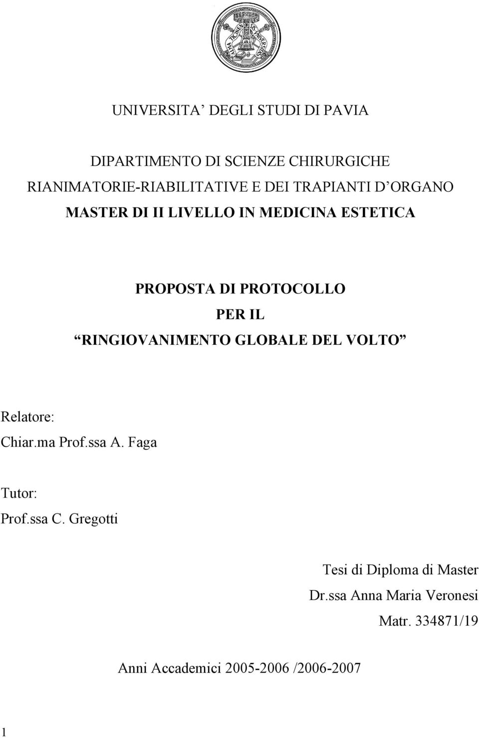 RINGIOVANIMENTO GLOBALE DEL VOLTO Relatore: Chiar.ma Prof.ssa A. Faga Tutor: Prof.ssa C.