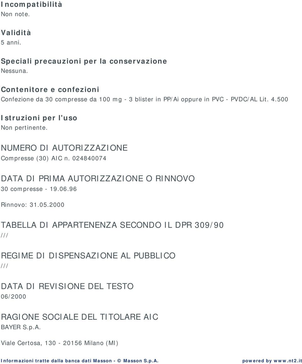 NUMERO DI AUTORIZZAZIONE Compresse (30) AIC n. 024840074 DATA DI PRIMA AUTORIZZAZIONE O RINNOVO 30 compresse - 19.06.96 Rinnovo: 31.05.