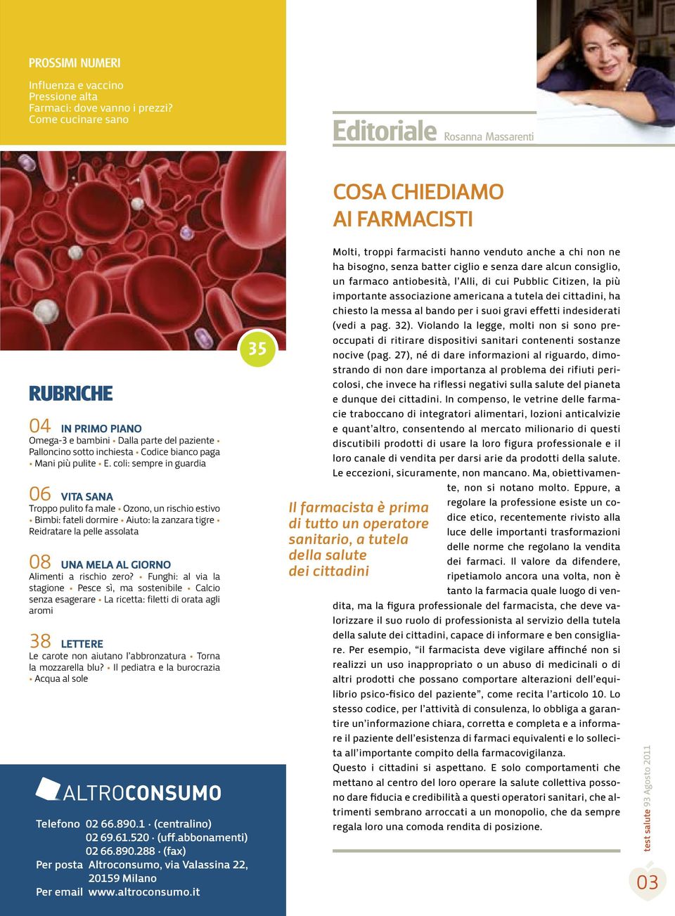 coli: sempre in guardia 06 VITA SANA Troppo pulito fa male Ozono, un rischio estivo Bimbi: fateli dormire Aiuto: la zanzara tigre Reidratare la pelle assolata 08 UNA MELA AL GIORNO Alimenti a rischio