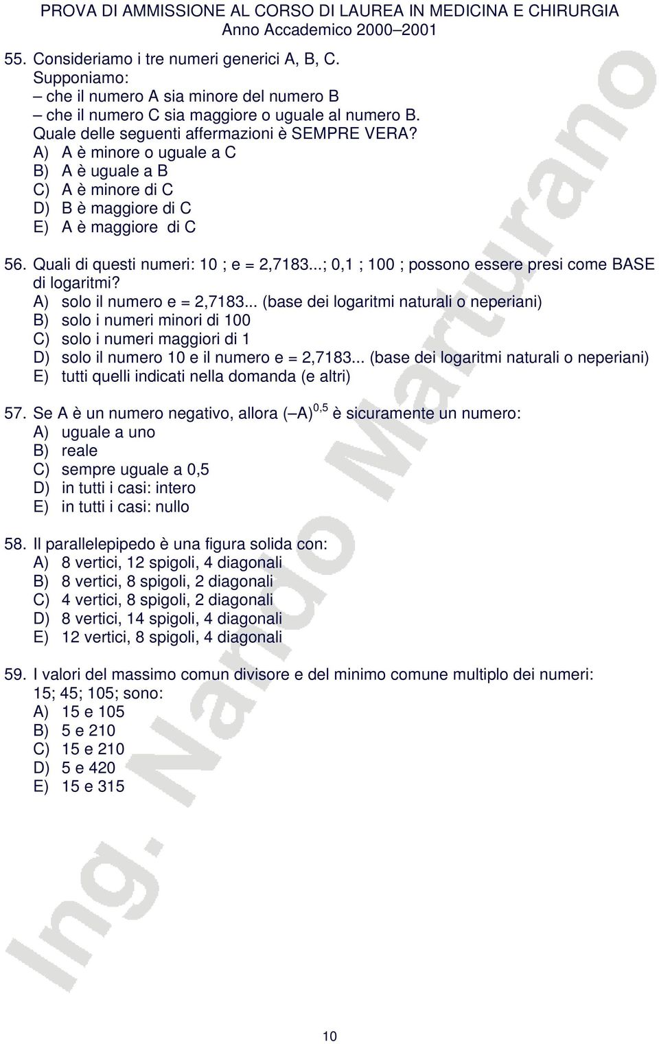 ..; 0,1 ; 100 ; possono essere presi come BASE di logaritmi? A) solo il numero e = 2,7183.