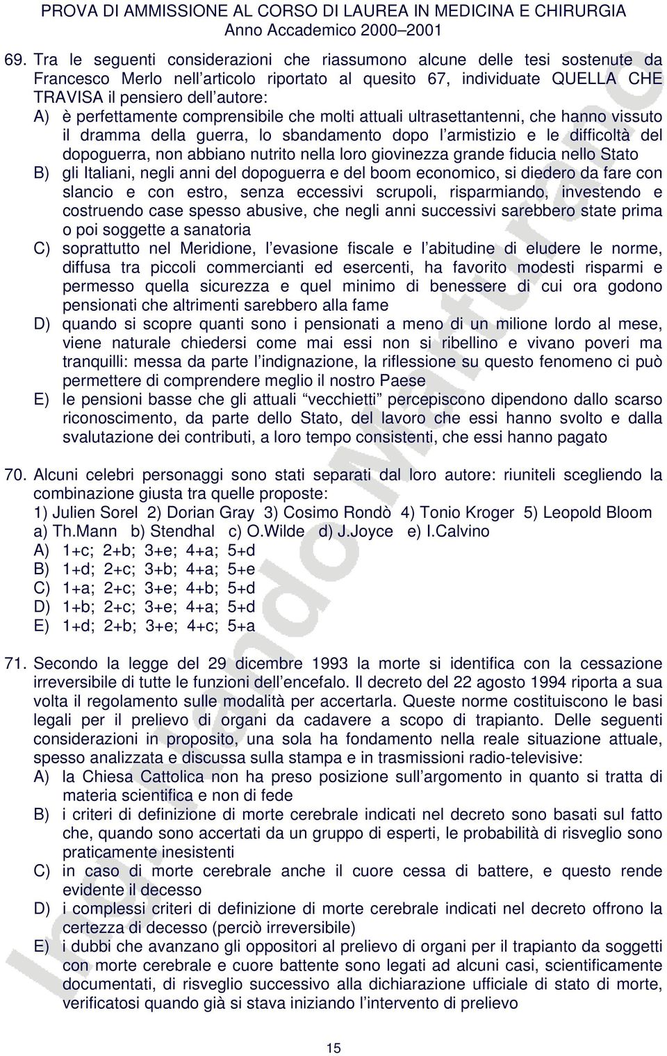 loro giovinezza grande fiducia nello Stato B) gli Italiani, negli anni del dopoguerra e del boom economico, si diedero da fare con slancio e con estro, senza eccessivi scrupoli, risparmiando,