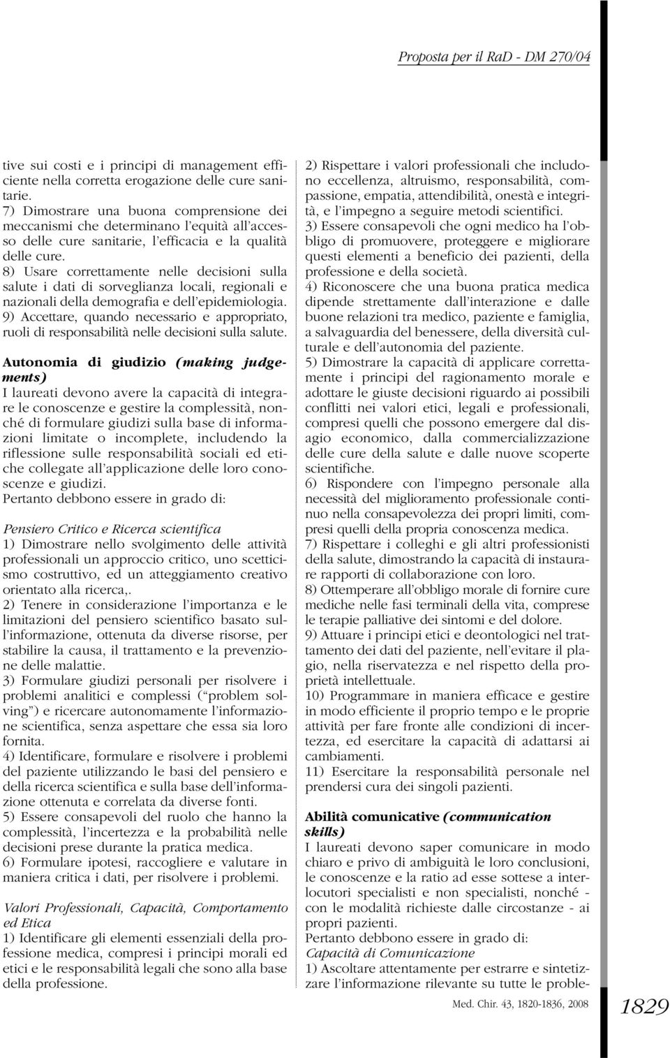 8) Usare correttamente nelle decisioni sulla salute i dati di sorveglianza locali, regionali e nazionali della demografia e dell epidemiologia.