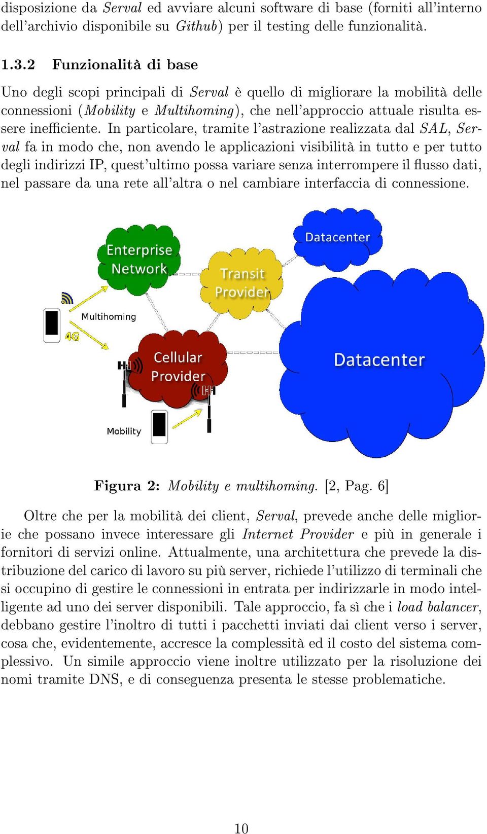 In particolare, tramite l'astrazione realizzata dal SAL, Serval fa in modo che, non avendo le applicazioni visibilità in tutto e per tutto degli indirizzi IP, quest'ultimo possa variare senza