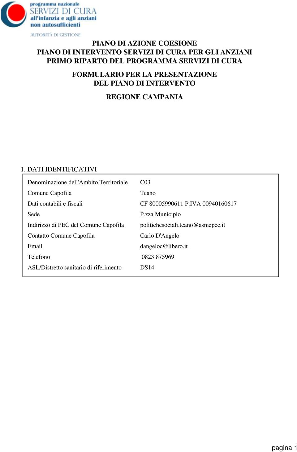 DATI IDENTIFICATIVI Denominazione dell'ambito Territoriale C03 Comune Capofila Teano Dati contabili e fiscali CF 80005990611 P.
