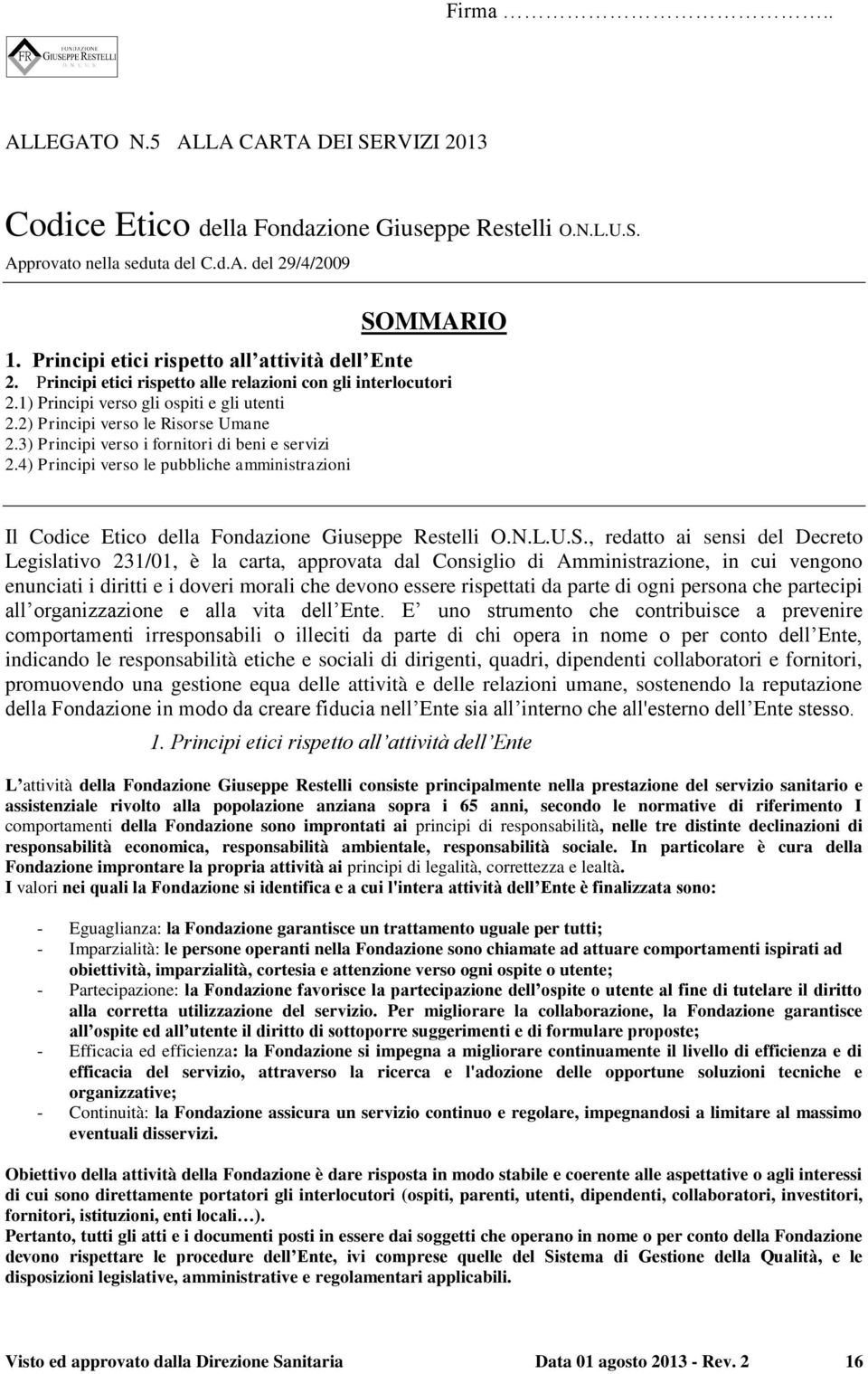 3) Principi verso i fornitori di beni e servizi 2.4) Principi verso le pubbliche amministrazioni Il Codice Etico della Fondazione Giuseppe Restelli O.N.L.U.S.